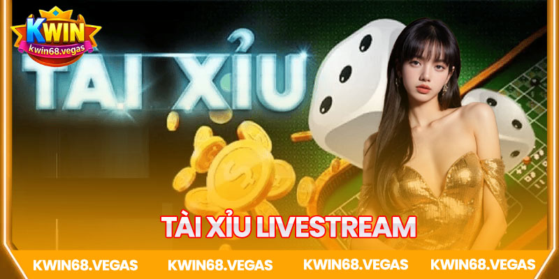 Tài xỉu Livestream – Trải nghiệm cá cược đỉnh cao công nghệ